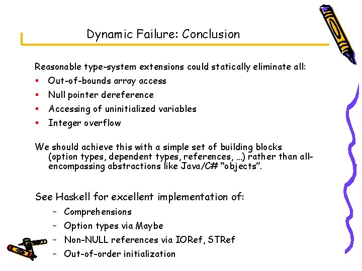 Dynamic Failure: Conclusion Reasonable type-system extensions could statically eliminate all: § Out-of-bounds array access