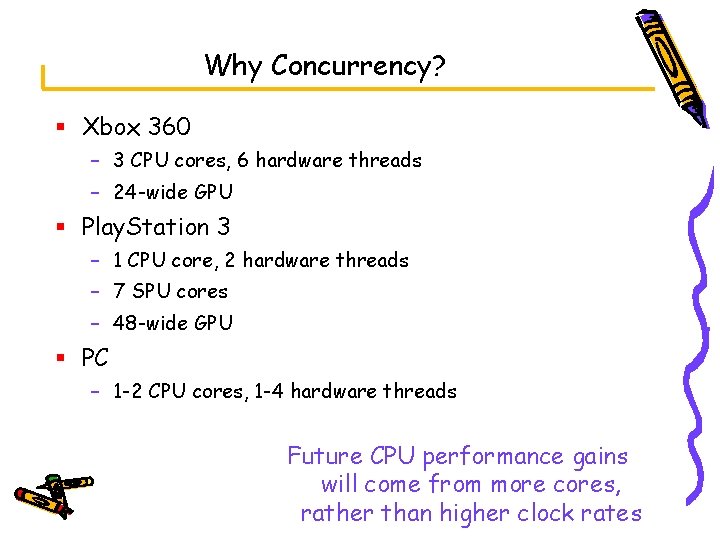 Why Concurrency? § Xbox 360 – 3 CPU cores, 6 hardware threads – 24