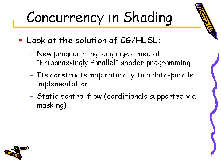 Concurrency in Shading § Look at the solution of CG/HLSL: – New programming language