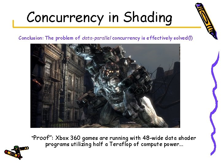 Concurrency in Shading Conclusion: The problem of data-parallel concurrency is effectively solved(!) “Proof”: Xbox
