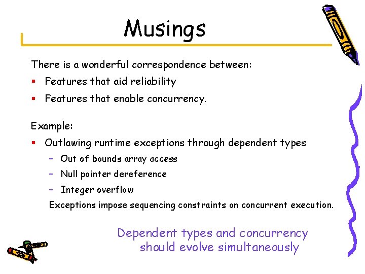 Musings There is a wonderful correspondence between: § Features that aid reliability § Features