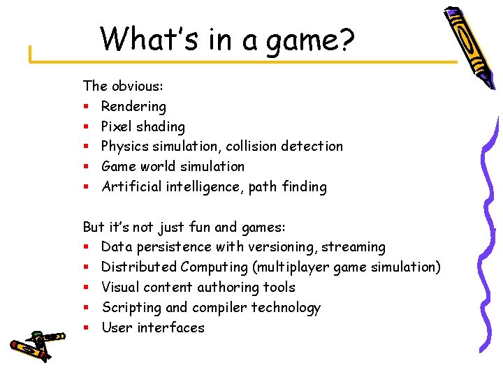 What’s in a game? The obvious: § Rendering § Pixel shading § Physics simulation,