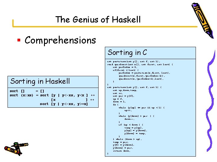 The Genius of Haskell § Comprehensions Sorting in C Sorting in Haskell sort []