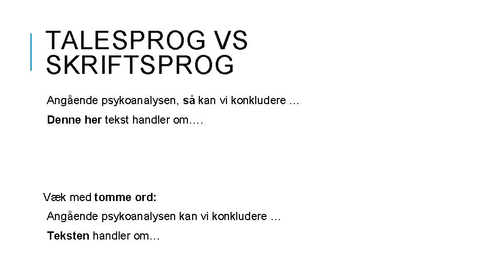 TALESPROG VS SKRIFTSPROG Angående psykoanalysen, så kan vi konkludere … Denne her tekst handler