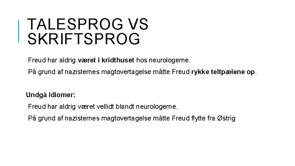TALESPROG VS SKRIFTSPROG Freud har aldrig været i kridthuset hos neurologerne. På grund af