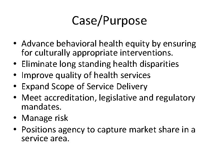 Case/Purpose • Advance behavioral health equity by ensuring for culturally appropriate interventions. • Eliminate