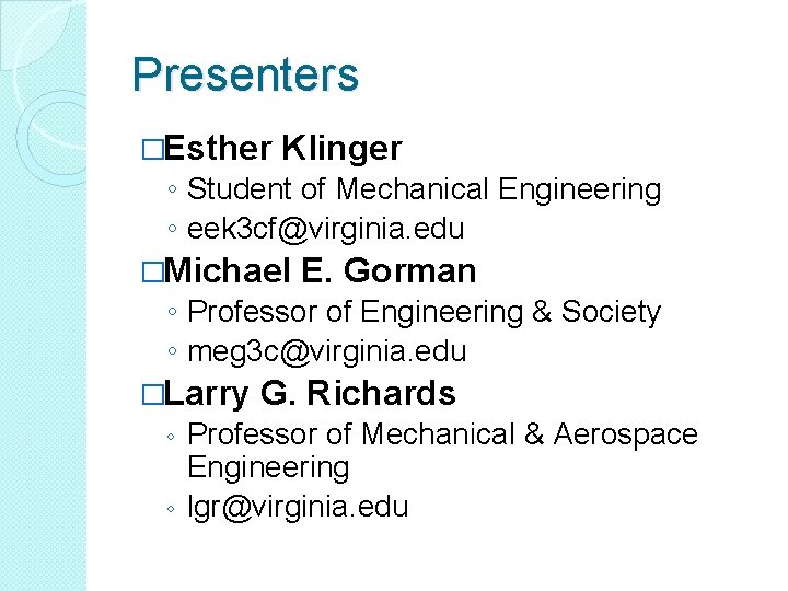 Presenters �Esther Klinger ◦ Student of Mechanical Engineering ◦ eek 3 cf@virginia. edu �Michael