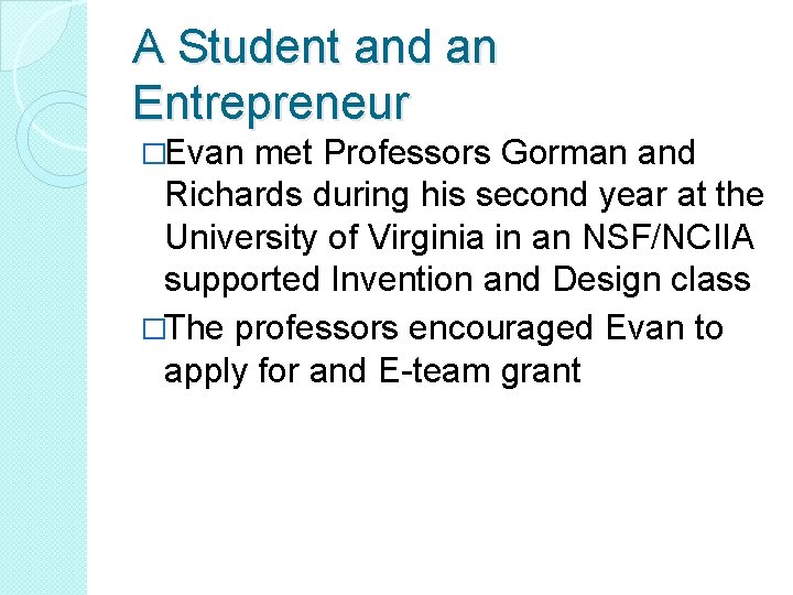 A Student and an Entrepreneur �Evan met Professors Gorman and Richards during his second