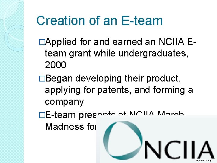 Creation of an E-team �Applied for and earned an NCIIA Eteam grant while undergraduates,