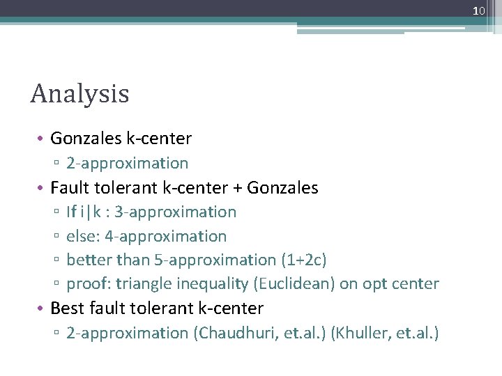 10 Analysis • Gonzales k-center ▫ 2 -approximation • Fault tolerant k-center + Gonzales