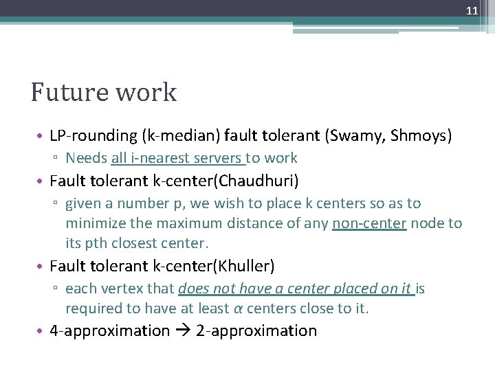 11 Future work • LP-rounding (k-median) fault tolerant (Swamy, Shmoys) ▫ Needs all i-nearest