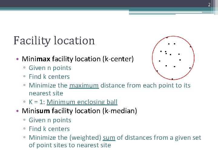 2 Facility location • Minimax facility location (k-center) ▫ Given n points ▫ Find