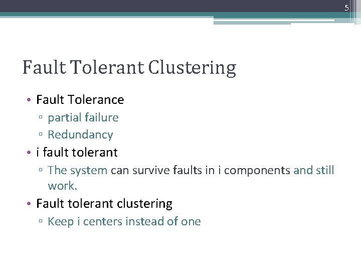 5 Fault Tolerant Clustering • Fault Tolerance ▫ partial failure ▫ Redundancy • i