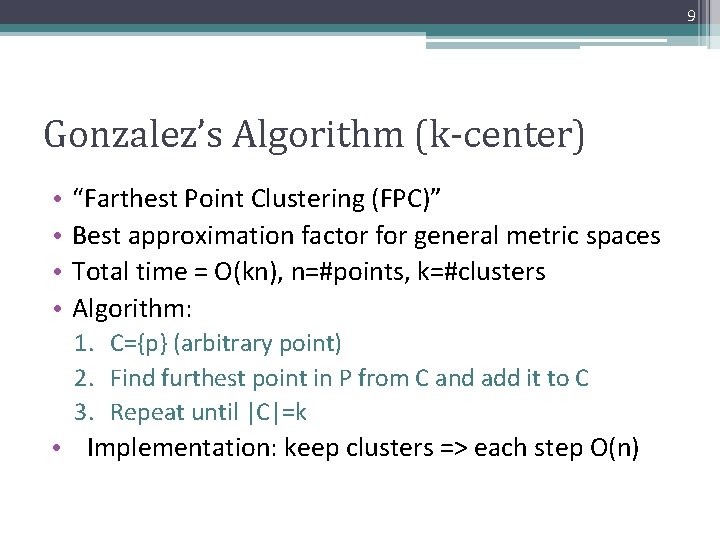 9 Gonzalez’s Algorithm (k-center) • • “Farthest Point Clustering (FPC)” Best approximation factor for