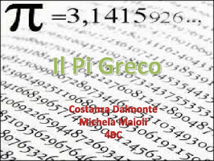 Il Pi Greco Costanza Dalmonte Michela Maioli 4 BC 