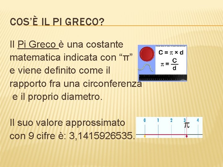 COS’È IL PI GRECO? Il Pi Greco è una costante matematica indicata con “π”