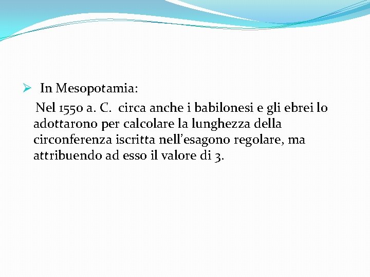 Ø In Mesopotamia: Nel 1550 a. C. circa anche i babilonesi e gli ebrei