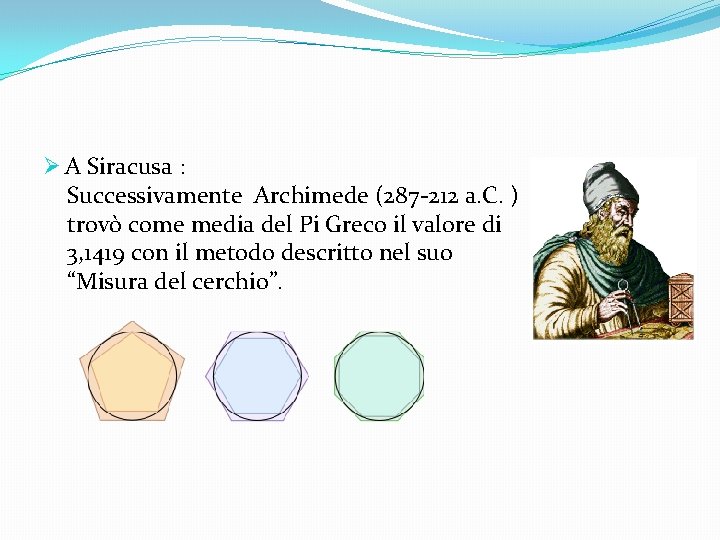 Ø A Siracusa : Successivamente Archimede (287 -212 a. C. ) trovò come media