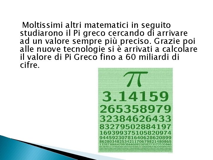 Moltissimi altri matematici in seguito studiarono il Pi greco cercando di arrivare ad un