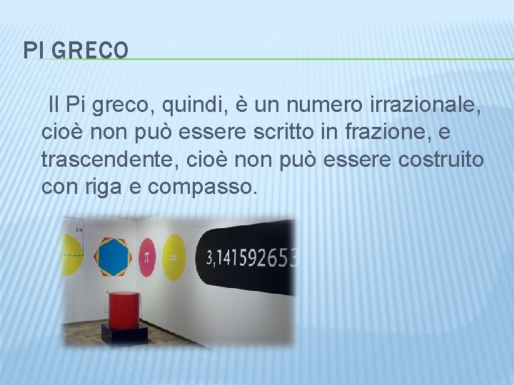 PI GRECO Il Pi greco, quindi, è un numero irrazionale, cioè non può essere