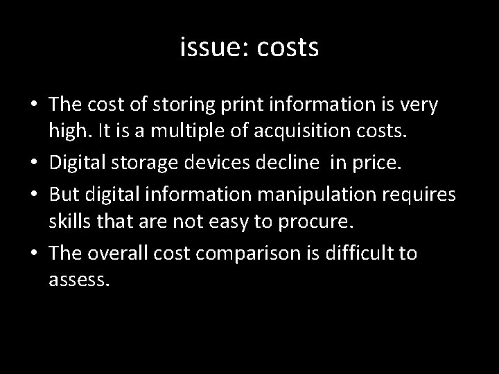 issue: costs • The cost of storing print information is very high. It is