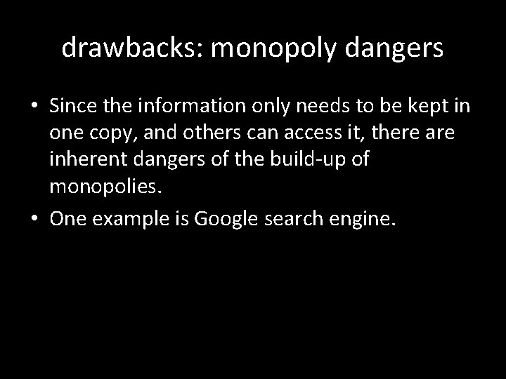 drawbacks: monopoly dangers • Since the information only needs to be kept in one