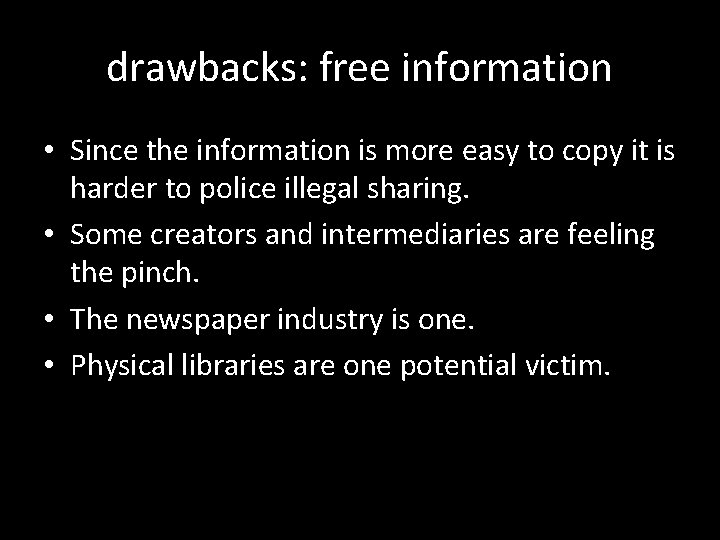 drawbacks: free information • Since the information is more easy to copy it is