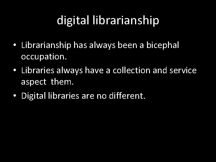 digital librarianship • Librarianship has always been a bicephal occupation. • Libraries always have