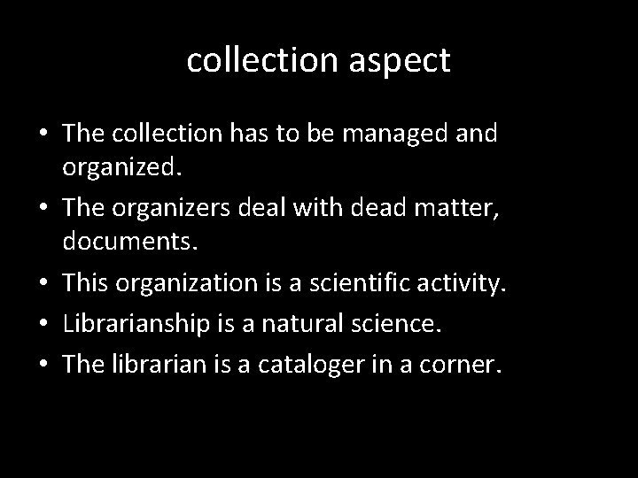 collection aspect • The collection has to be managed and organized. • The organizers