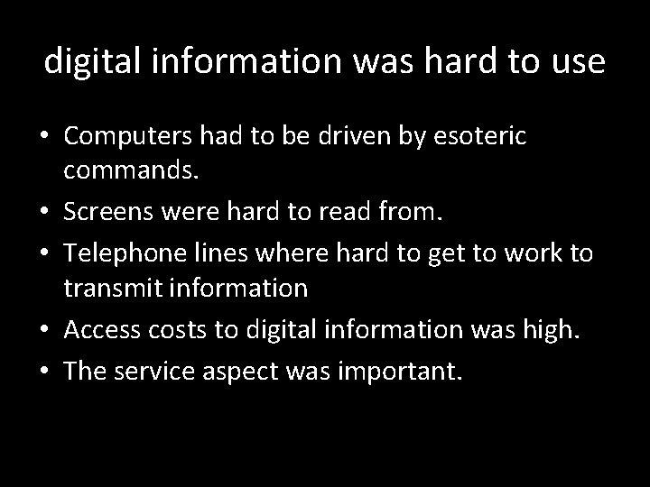 digital information was hard to use • Computers had to be driven by esoteric