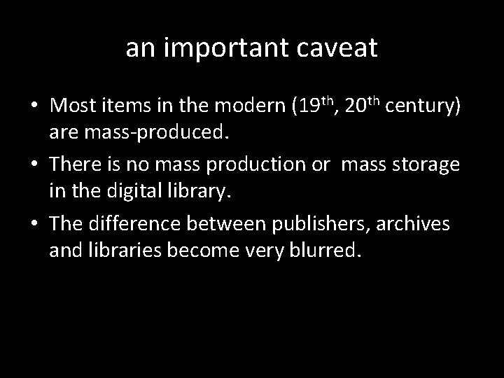 an important caveat • Most items in the modern (19 th, 20 th century)