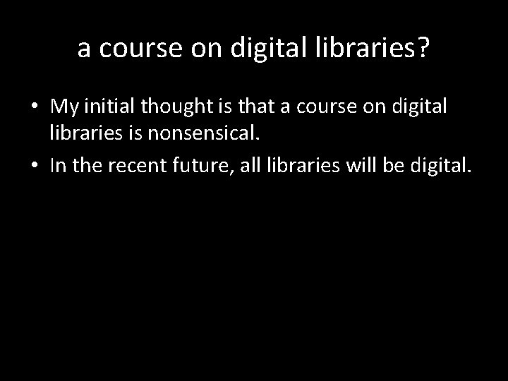a course on digital libraries? • My initial thought is that a course on