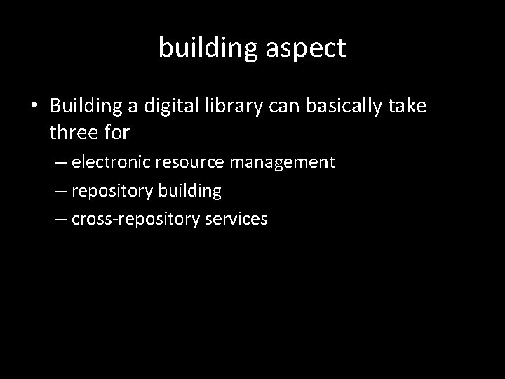 building aspect • Building a digital library can basically take three for – electronic