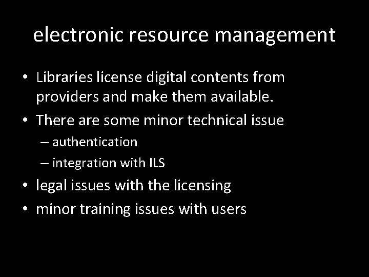 electronic resource management • Libraries license digital contents from providers and make them available.