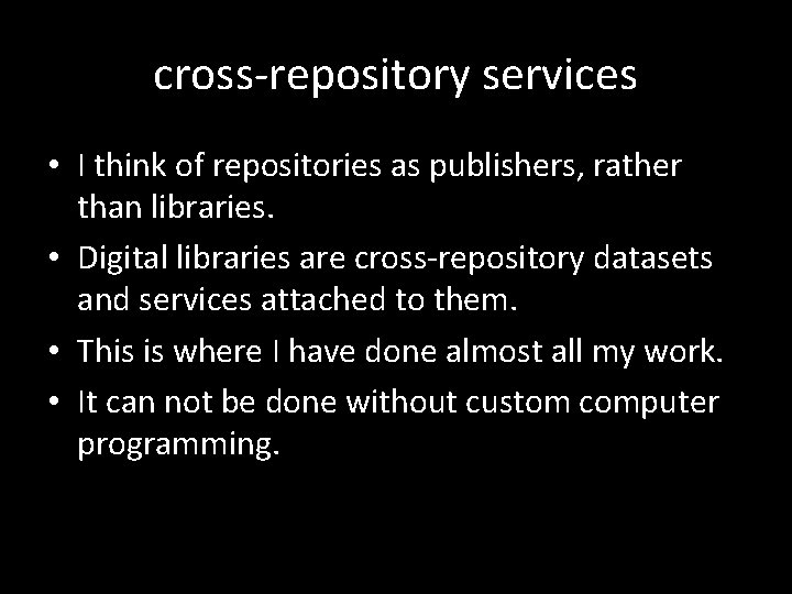 cross-repository services • I think of repositories as publishers, rather than libraries. • Digital