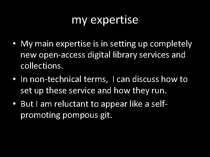 my expertise • My main expertise is in setting up completely new open-access digital