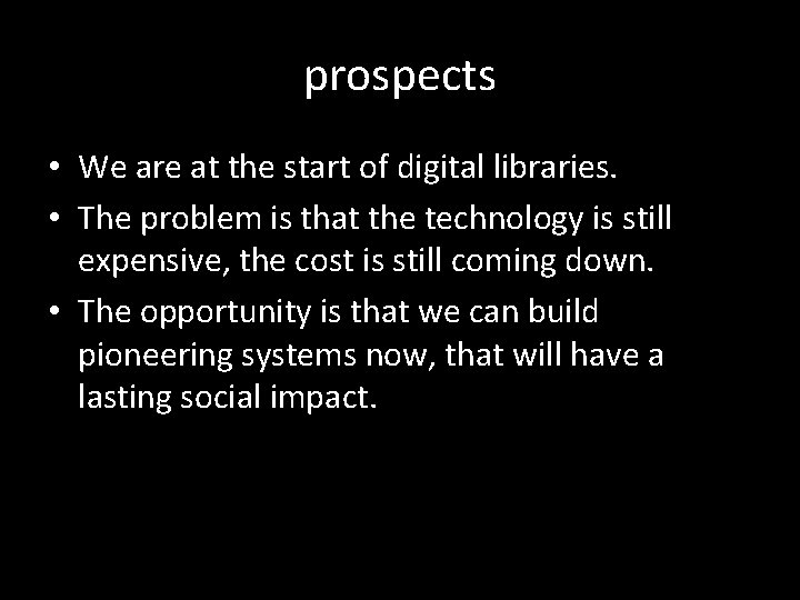 prospects • We are at the start of digital libraries. • The problem is