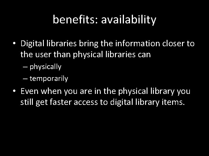 benefits: availability • Digital libraries bring the information closer to the user than physical