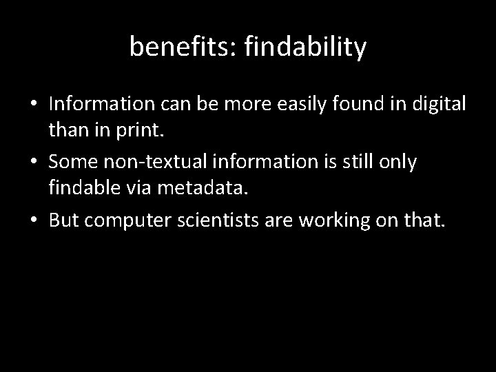 benefits: findability • Information can be more easily found in digital than in print.