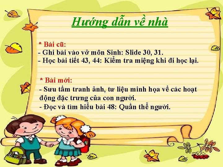 Hướng dẫn về nhà * Bài cũ: Ghi bài vào vở môn Sinh: Slide