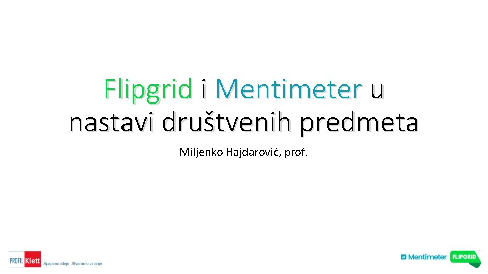 Flipgrid i Mentimeter u nastavi društvenih predmeta Miljenko Hajdarović, prof. 