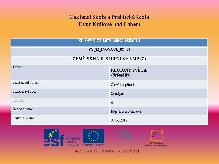 Základní škola a Praktická škola Dvůr Králové nad Labem EU-OPVK-CZ. 1. 07/1. 4. 00/21.