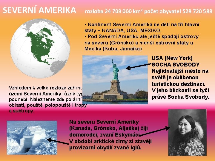 SEVERNÍ AMERIKA rozloha 24 709 000 km 2 počet obyvatel 528 720 588 •