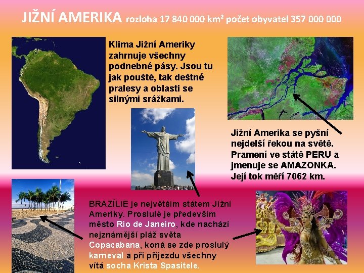 JIŽNÍ AMERIKA rozloha 17 840 000 km² počet obyvatel 357 000 Klima Jižní Ameriky