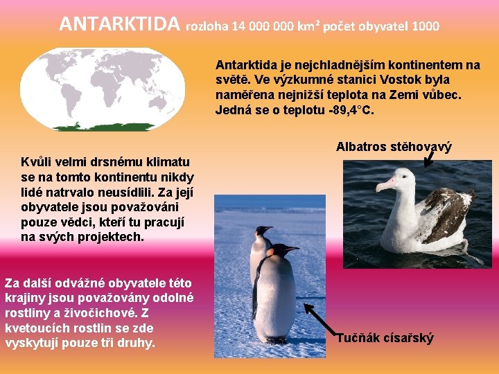 ANTARKTIDA rozloha 14 000 km² počet obyvatel 1000 Antarktida je nejchladnějším kontinentem na světě.