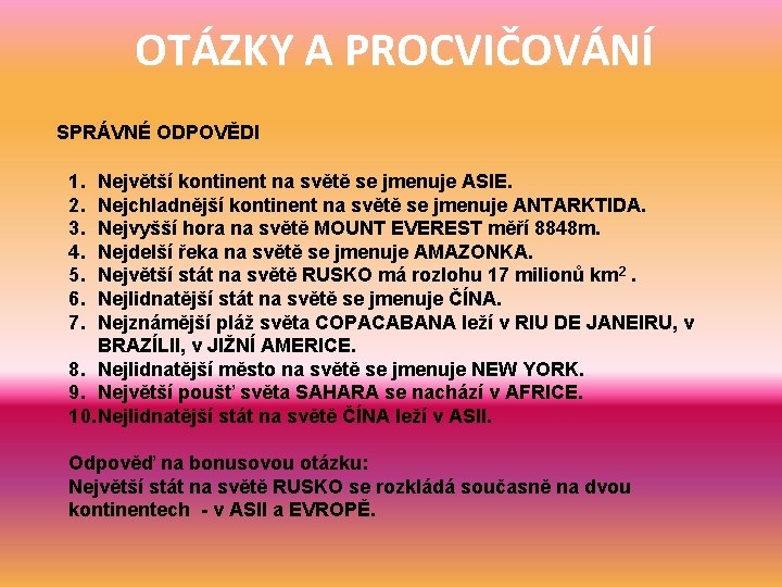 OTÁZKY A PROCVIČOVÁNÍ SPRÁVNÉ ODPOVĚDI 1. 2. 3. 4. 5. 6. 7. Největší kontinent