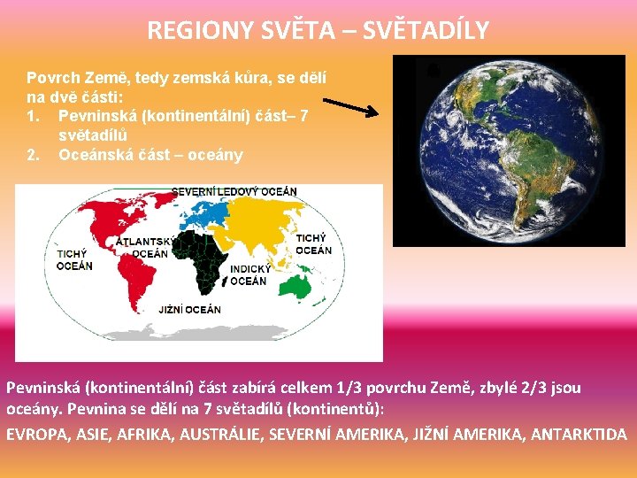 REGIONY SVĚTA – SVĚTADÍLY Povrch Země, tedy zemská kůra, se dělí na dvě části: