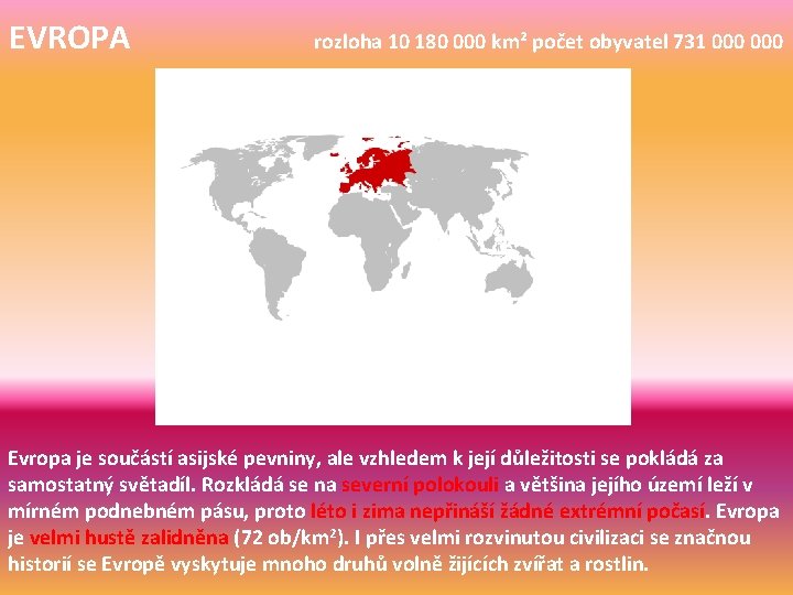 EVROPA rozloha 10 180 000 km² počet obyvatel 731 000 Evropa je součástí asijské