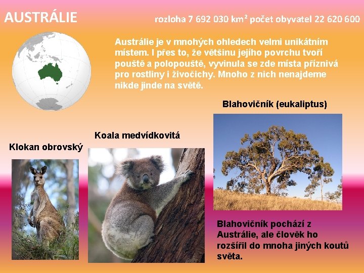 AUSTRÁLIE rozloha 7 692 030 km² počet obyvatel 22 620 600 Austrálie je v