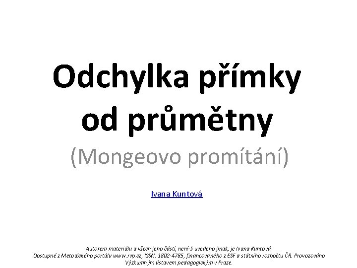 Odchylka přímky od průmětny (Mongeovo promítání) Ivana Kuntová Autorem materiálu a všech jeho částí,